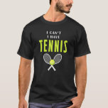 I Cant I Have Tennis Coach Sport T-Shirt<br><div class="desc">I Cant I Have Tennis Coach Sport</div>