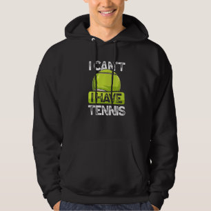 I Can't I Have Tennis Player On Court Grass Clay D Hoodie