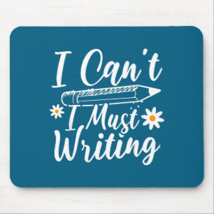 I Can't I Must Writing Funny Saying Quote Men's Wo Mouse Pad
