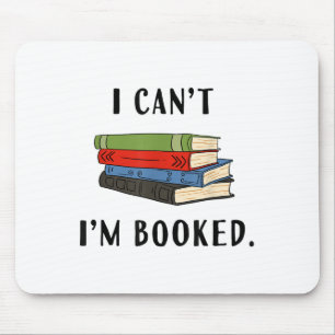 I Can't I'm Booked, Book Lover Reading Club Librar Mouse Pad