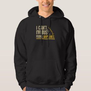 I Cant Im Busy Fixing Aeroplanes Engineering Helic Hoodie