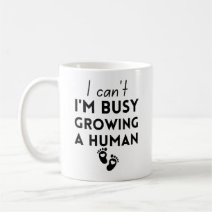 I Can't I'm Busy Growing A Human Coffee Mug