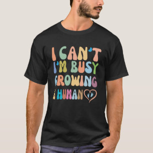 i can't i'm busy growing a human future mum Pregna T-Shirt