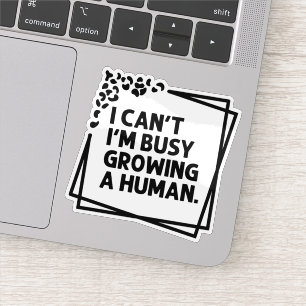 I Can't I'm Busy Growing A Human Future Mum Quotes