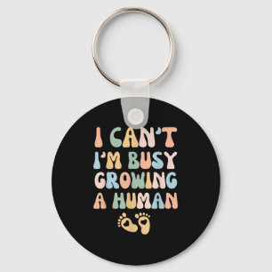 I Can't I'm Busy Growing A Human  Key Ring