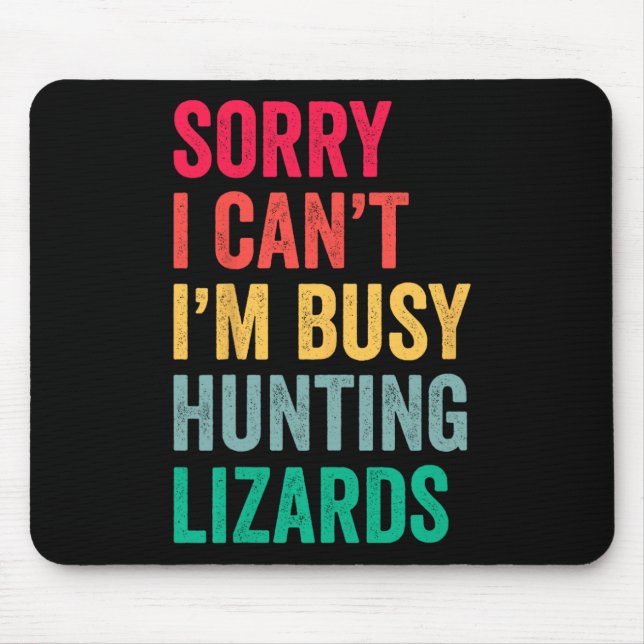 I Can't Im Busy Hunting Lizards Funny Gecko Lizard Mouse Pad (Front)