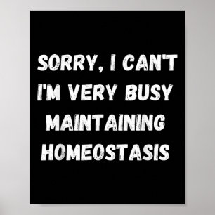 I Can't, I'm Busy Maintaining Homeostasis Poster