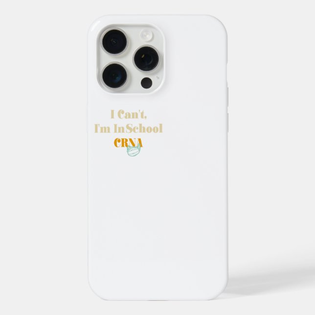 I Can't, I'm In Crna School iPhone Case (Back)