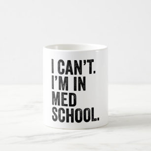I Can't I'M In Med School Coffee Mug