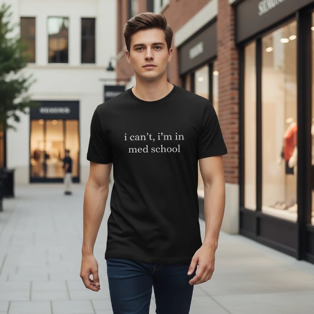 i can't, i'm in med school Funny Medical Student  T-Shirt (Creator Uploaded)
