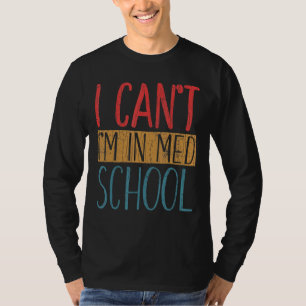 I Can't I'm In Med School  Medical Students Graphi T-Shirt