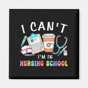 I Can't I'm In Nursing School Nurse Student Design Magnet