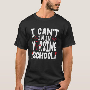 I Can't I'm In Nursing School - Nurse Student Futu T-Shirt