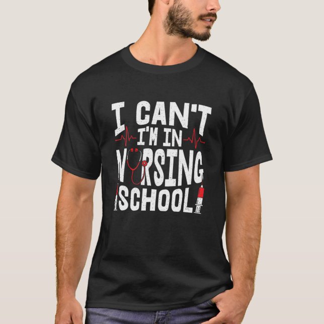 I Can't I'm In Nursing School - Nurse Student Futu T-Shirt (Front)