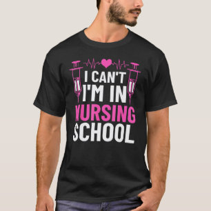 I Can't I'm In Nursing School Nursing Student Futu T-Shirt