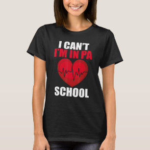 I Can't I'm In Pa School Funny Physician Assistant T-Shirt