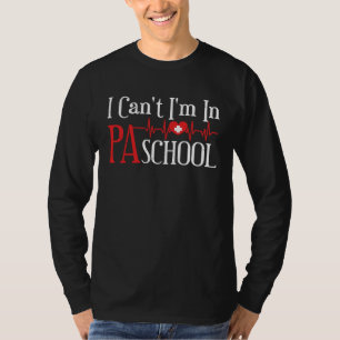 I cant Im in PA School Physician Assistant Student T-Shirt