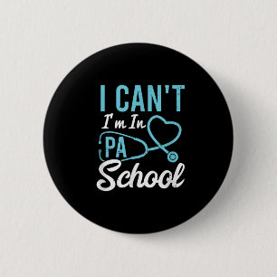 I Cant Im In Pa School Physician Istant Students  6 Cm Round Badge
