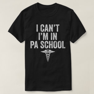 I Can't I'M In PA School T-Shirt