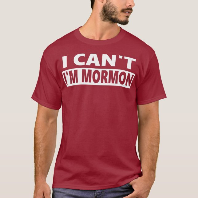 I Cant Im Mormon  Funny LDS T-Shirt (Front)