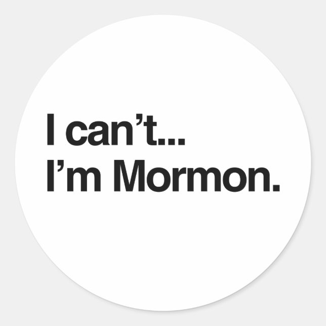 I CAN'T, I'M MORMON.png Classic Round Sticker (Front)