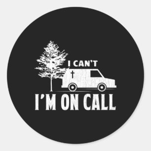 I Can'T I'M On Call Embalmer Funeral Director Classic Round Sticker