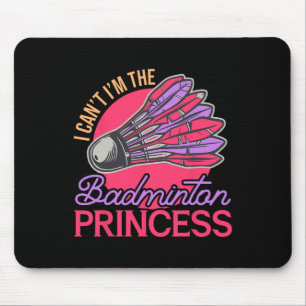 I Can't I'm The Badminton Princess Athlete Play Sh Mouse Pad