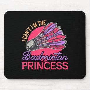 I Cant Im The Badminton Princess Athlete Play Shut Mouse Pad