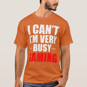 I Cant Im Very Busy Gaming Gamer Gift retro T-Shirt