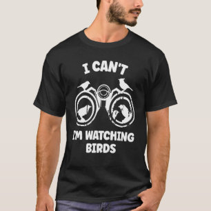 I Can't I'm Watching Birds Binoculars Birdwatching T-Shirt