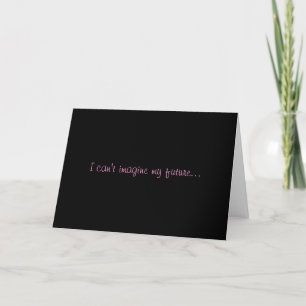 "I Can't Image My Future" Greeting Card
