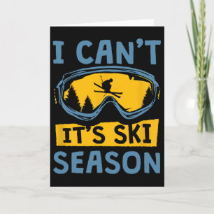 I Can't It's Ski Season, Funny Skiing Lover Card