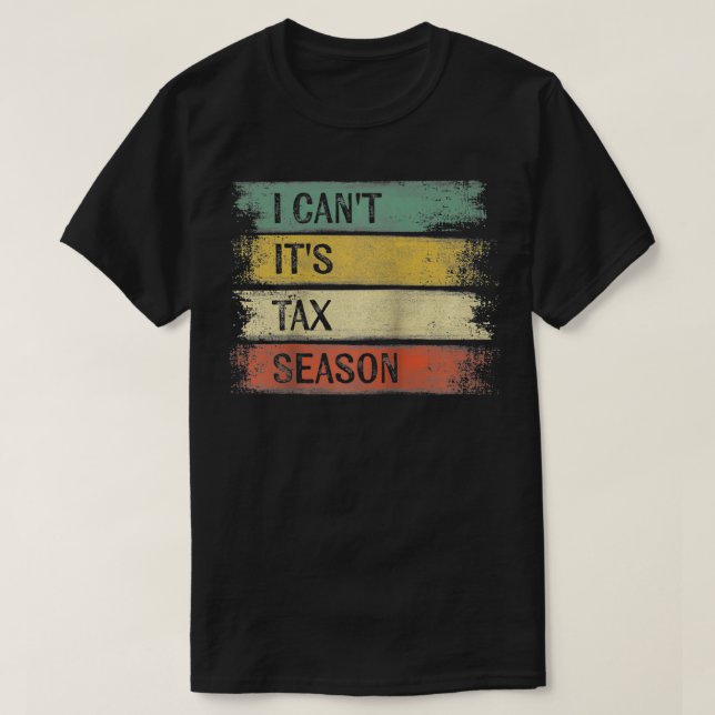 I Can't It's Tax Season Funny Accountant Gifts Acc T-Shirt (Design Front)