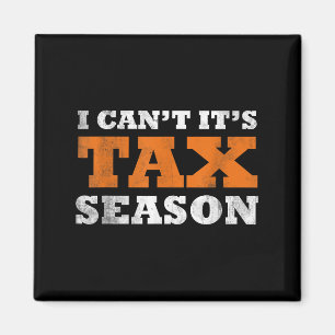 I Cant Its Tax Season Funny Taxation Cpa Gift Tax  Magnet