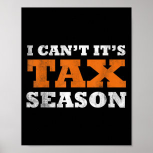 I Cant Its Tax Season Funny Taxation Cpa Gift Tax Poster