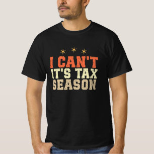I Can't It's Tax Season T-Shirt