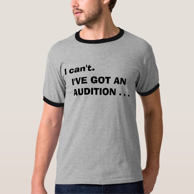 I cant. I've got an audition T-shirt (Front)