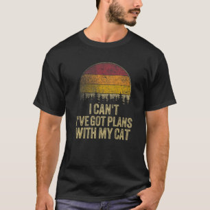 I Can't I've Got Plan With My Cat Funny Saying Ret T-Shirt