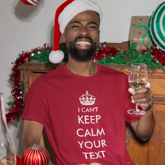 I Can't Keep Calm and Your Text T-Shirt (can't keep calm)