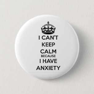 I Can't Keep Calm Because I Have Anxiety 6 Cm Round Badge