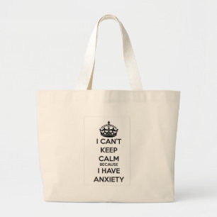 I Can't Keep Calm Because I Have Anxiety Large Tote Bag