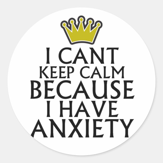 I Cant Keep Calm Because I Have Anxiety Tshirts.pn Classic Round Sticker (Front)