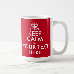 I Can't Keep Calm coffee mug   Customisable text