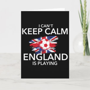 I Can't Keep Calm England Is Playing - Footbyll So Card