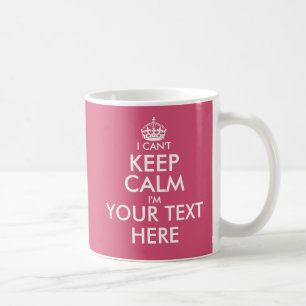 I Can't Keep Calm Funny custom colour coffee mug
