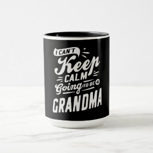 I Can't Keep Calm Going To Be a Grandma Mug