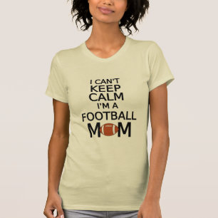 I can't keep calm, I am a football mum T-Shirt