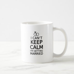 I can't keep calm, I am getting married Coffee Mug