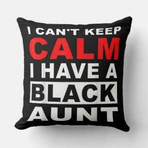 I Cant Keep Calm I Have A Black Aunt Gift For Aunt Cushion