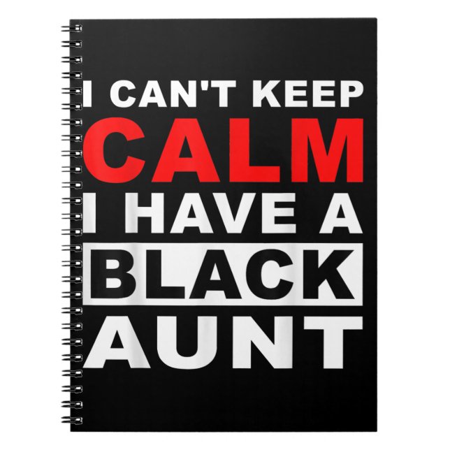 I Cant Keep Calm I Have A Black Aunt Gift For Aunt Notebook (Front)